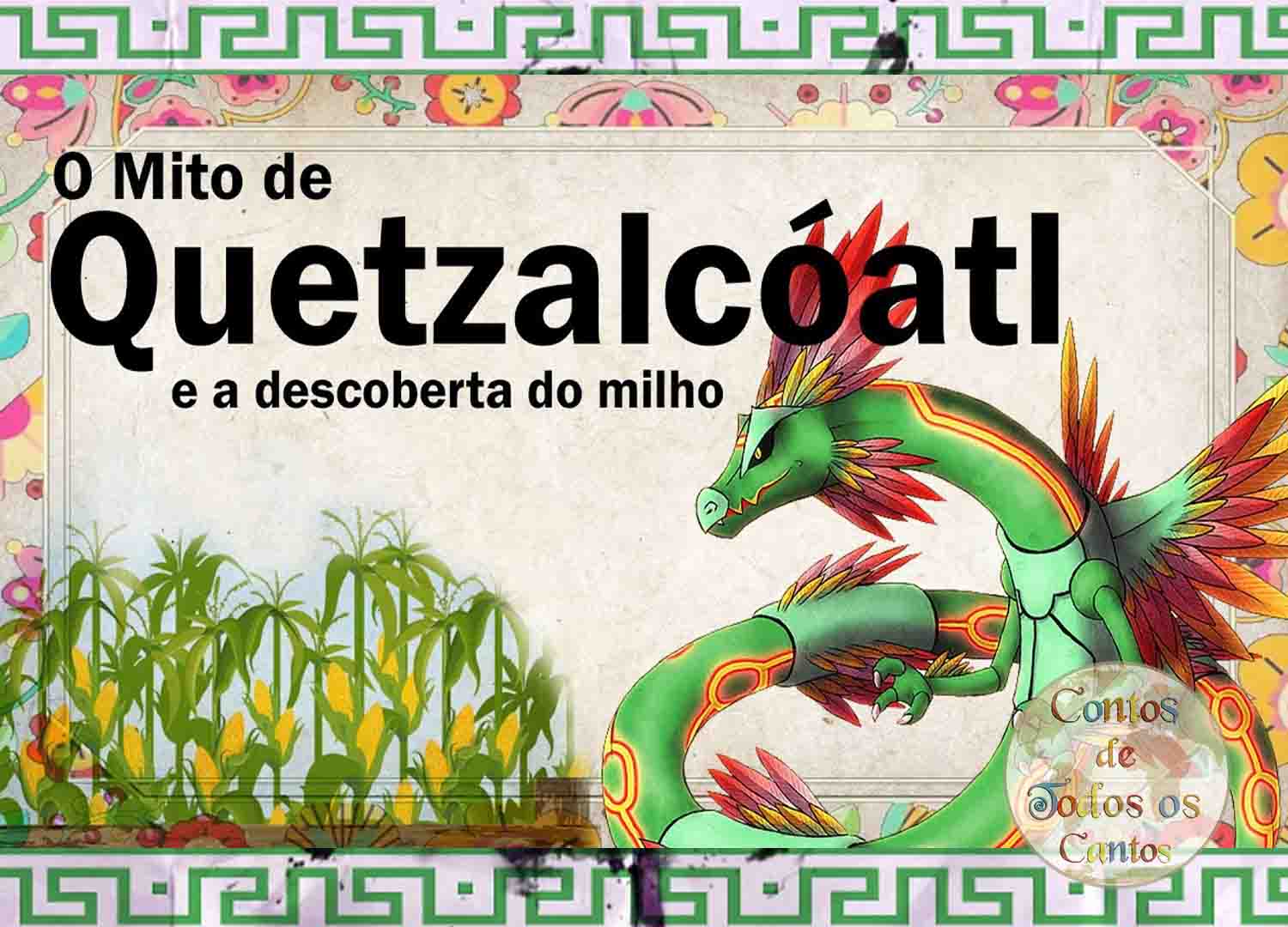 O Mito de Quetzalcóatl e a Descoberta do Milho